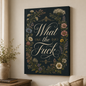 What the Fuck Floral Canvas Wall Art