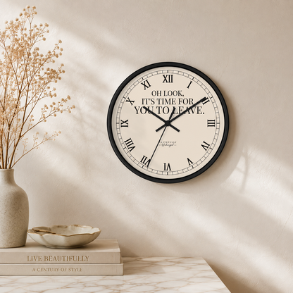 Oh Look, It’s Time For You To Leave Wall Clock